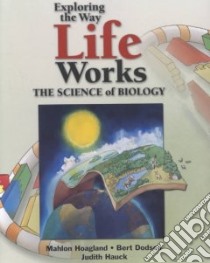 Exploring the Way Life Works libro in lingua di Hoagland Mahlon B., Dodson Bert, Hauck Judith