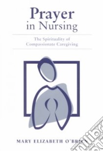 Prayer in Nursing libro in lingua di O'Brien Mary Elizabeth