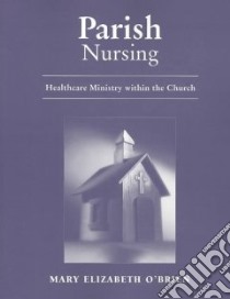 Parish Nursing libro in lingua di O'Brien Mary Elizabeth