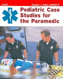 Pediatric Case Studies For The Paramedic libro in lingua di Rahm Stephen J., Pollack Andrew N., American Academy of Orthopaedic Surgeons