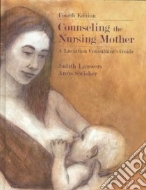 Counseling The Nursing Mother libro in lingua di Lauwers Judith, Swisher Anna