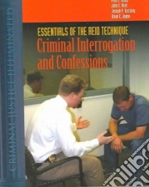 Essentials Of The Reid Technique libro in lingua di Buckley Joseph P., Jayne Brian C., Inbau Fred E., Reid John E., Inbau Fred E. (EDT)