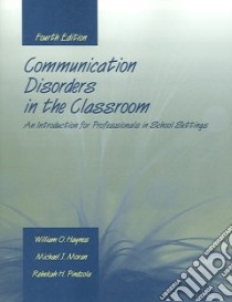 Communication Disorders in the Classroom libro in lingua di Haynes William O., Moran Michael J., Pindzola Rebekah H.