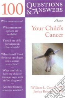 100 Questions & Answers About Your Child's Cancer libro in lingua di Carroll William L., Reisman Jessica B.