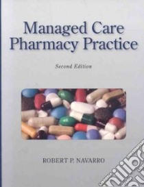 Managed Care Pharmacy Practice libro in lingua di Navarro Robert P.
