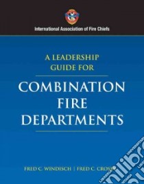 A Leadership Guide for Combination Fire Departments libro in lingua di Windisch Fred C., Crosby Fred C.