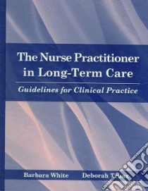 The Nurse Practitioner in Long-Term Care libro in lingua di White Barbara, Truax Deborah