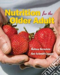 Nutrition for the Older Adult libro in lingua di Bernstein Melissa, Luggen Ann Schmidt