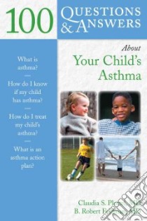 100 Questions & Answers About Your Child's Asthma libro in lingua di Plottel Claudia S., Feldman B. Robert M.D.