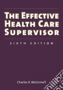 The Effective Health Care Supervisor libro in lingua di McConnell Charles R.