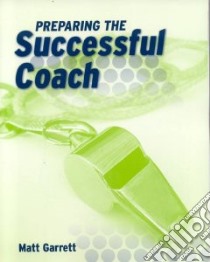 Preparing the Successful Coach libro in lingua di Garrett Matt Ph.D.