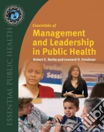 Essentials Of Management and Leadership In Public Health libro in lingua di Burke Robert E., Friedman Leonard H. Ph.D.