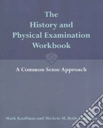 The History And Physical Examination Workbook libro in lingua di Kauffman Mark, Roth-Kauffman Michele M.