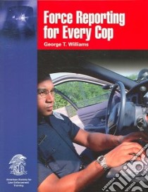 Force Reporting For Every Cop libro in lingua di Williams George T.