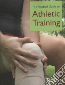 The Practical Guide to Athletic Training libro in lingua di Eaves Ted