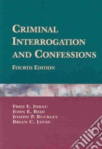 Criminal Interrogation and Confessions libro in lingua di Inbau Fred E. (EDT), Reid John E. (EDT), Buckley Joseph P. (EDT), Jayne Brian C. (EDT)