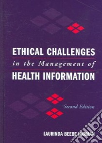 Ethical Challenges in the Management of Health Information libro in lingua di Harman Laurinda Beebe Ph.D. (EDT)