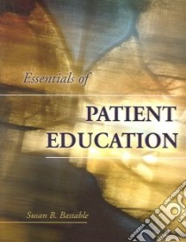 Essentials Of Patient Education libro in lingua di Bastable Susan Bacorn