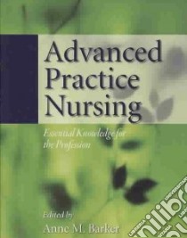 Advanced Practice Nursing libro in lingua di Barker Anne M. (EDT)