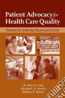 Patient Advocacy for Health Care Quality libro in lingua di Earp Jo Anne L., French Elizabeth A., Gilkey Melissa B.