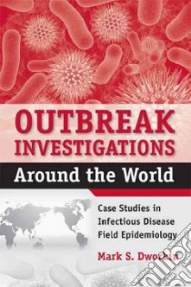 Outbreak Investigations Around the World libro in lingua di Dworkin Mark S. M.D.