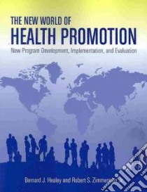The New World of Health Promotion libro in lingua di Healey Bernard J. (EDT), Zimmerman Robert S. Jr. (EDT)