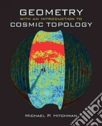 Geometry With an Introduction to Cosmic Topology libro in lingua di Hitchman Michael P.