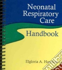 Neonatal Respiratory Care Handbook libro in lingua di Harrison Elgloria A.
