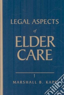 Legal Aspects of Elder Care libro in lingua di Kapp Marshall B.