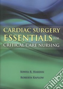 Cardiac Surgery Essentials for Critical Care Nursing libro in lingua di Hardin Sonya R. Ph.D. (EDT), Kaplow Roberta Ph.D. (EDT)