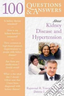 100 Questions & Answers About Kidney Disease and Hypertension libro in lingua di Townsend Raymond R. M.D., Cohen Debbie L. M.D.