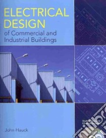 Electrical Design of Commercial and Industrial Buildings libro in lingua di Hauck John