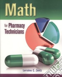 Math for Pharmacy Technicians libro in lingua di Zentz Lorraine C. Ph.D.