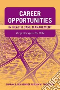 Career Opportunities in Health Care Management libro in lingua di Buchbinder Sharon B. Ph.D., Thompson Jon M. Ph.D.