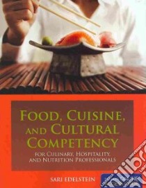 Food, Cuisine, and Cultural Competency for Culinary, Hospitality, and Nutrition Professionals libro in lingua di Edelstein Sari Ph.D. (EDT)