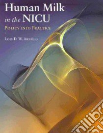 Human Milk in the NICU libro in lingua di Arnold Lois D. W. Ph.D.