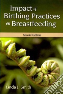 Impact of Birthing Practices on Breastfeeding libro in lingua di Smith Linda J.