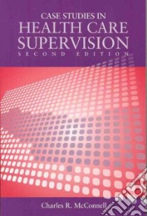 Case Studies in Health Care Supervision libro in lingua di McConnell Charles R.