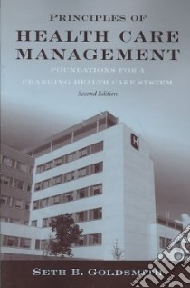 Principles of Health Care Management libro in lingua di Goldsmith Seth B.