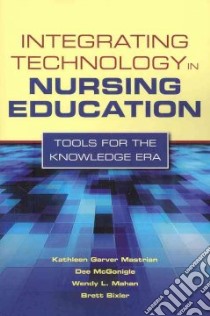 Integrating Technology in Nursing Education libro in lingua di Mastrian Kathleen Garver, Mcgonigle Dee Ph.D., Mahan Wendy L. Ph.D., Bixler Brett Ph.D.