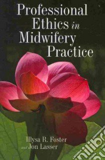 Professional Ethics in Midwifery Practice libro in lingua di Foster Illysa R., Lasser Jon