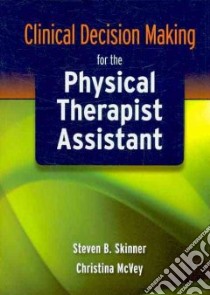Clinical Decision Making for the Physical Therapist Assistant libro in lingua di Skinner Steven B., Mcvey Christina