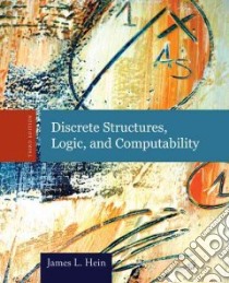 Discrete Structures, Logic, and Computability libro in lingua di Hein James L.