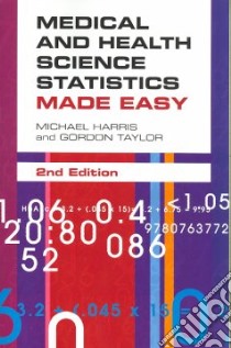 Medical and Health Science Statistics Made Easy libro in lingua di Harris Michael, Taylor Gordon