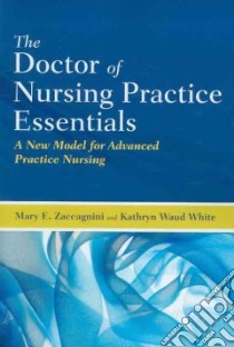 The Doctor of Nursing Practice Essentials libro in lingua di Zaccagnini Mary E. (EDT), White Kathryn Waud (EDT)