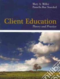 Client Education libro in lingua di Miller Mary A., Stoeckel Pamella Rae Ph.D. R.N.