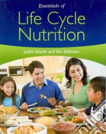 Essentials of Life Cycle Nutrition libro in lingua di Sharlin Judith Ph.D. (EDT), Edelstein Sari Ph.D. (EDT)