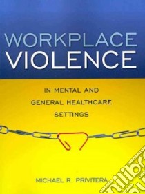 Workplace Violence in Mental and General Health Settings libro in lingua di Privitera Michael R. (EDT)