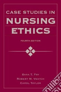 Case Studies in Nursing Ethics libro in lingua di Fry Sara T., Veatch Robert M., Taylor Carol