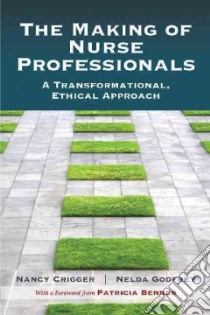 The Making of Nurse Professionals libro in lingua di Crigger Nancy Ph.D., Godfrey Nelda Ph.D., Benner Patricia (FRW)